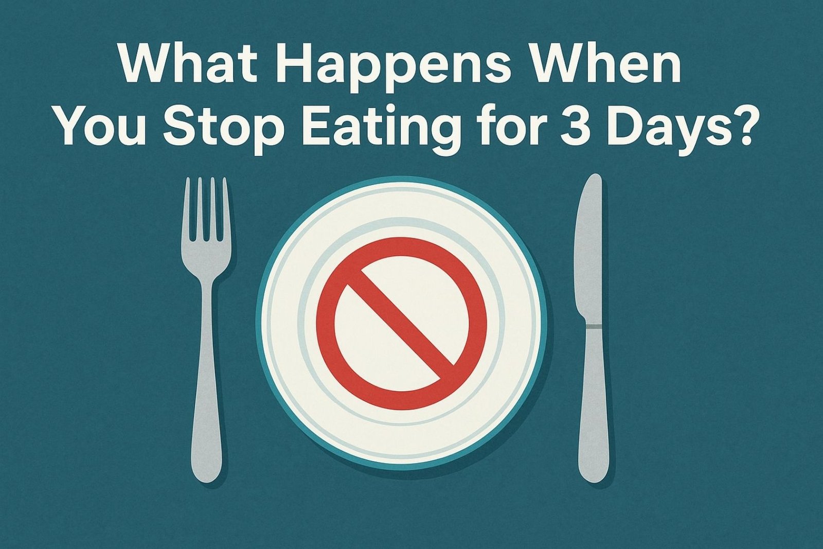 Infographic showing a plate with a no-eating symbol and the title “What Happens When You Stop Eating for 3 Days?”